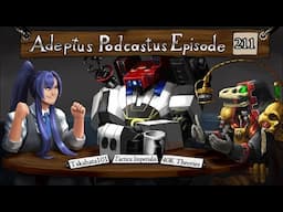 Adeptus Podcastus - A Warhammer 40,000 Podcast - Episode 211 Ft. Takahata101