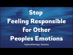 Stop Feeling Responsible For Others Feeling Hypnotherapy