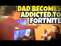 DAD BECOMES ADDICTED TO FORTNITE!!!