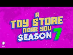 A Toy Store Near You Season 7 (Official Trailer)