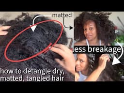 how to detangle dry, matted, tangled natural hair w/ less breakage + promote hair growth