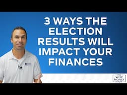 3 Ways the Election Will Impact Your Finances