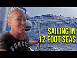 Massive 12 Foot Waves! Sailing the Dangerous Middle - Episode 135