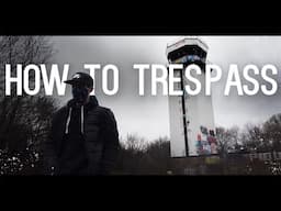 How to Trespass | Exploring Abandoned Places