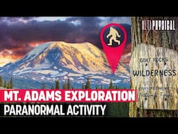 Exploring Mt. Adams Paranormal Activity, Portals, Orbs & UFOs