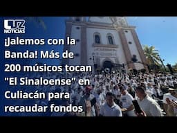 ¡Jalemos con la Banda! Más de 200 músicos tocan "El Sinaloense" en Culiacán para recaudar fondos