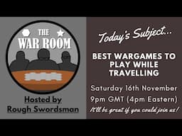 The WAR Room LIVE - Best Wargames to play while travelling!