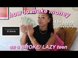 how to make money as a BROKE/ LAZY teen