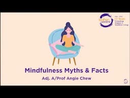 Mindfulness Myths and Facts by Adj. A/Prof Angie Chew of Brahm Centre