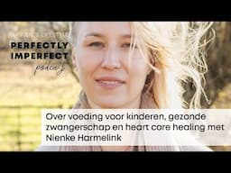 Over voeding voor kinderen, gezonde zwangerschap en heart core healing met Nienke Harmelink