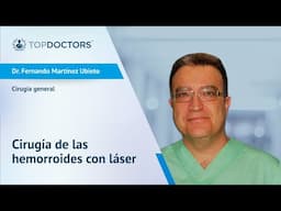 Cirugía de las hemorroides con láser - Dr. Fernando Martínez Ubieto | Top Doctors