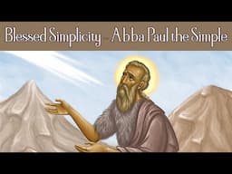 Blessed Simplicity - Abba Paul the Simple (Chronicles of the Desert)