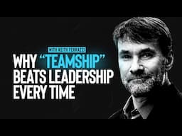 Traditional Leadership is Dead: “Teamship” is the NEW Secret to Team Success - Keith Ferrazzi