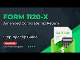 IRS Form 1120-X (Amended Corporate Tax Return) - Step-by-Step Guide