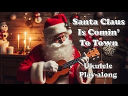 🎅 Santa Claus Is Comin' To Town - Ukulele Play-along for Beginners 🎅