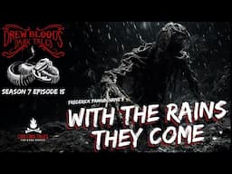 "With the Rains They Come" S7E15 Drew Blood’s Dark Tales (Scary Stories Horror Podcast) Creepypastas