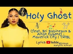 Holy Ghost Lyrics (feat. Bri Babineaux and Alton Eugene) - Maverick City | TRIBL