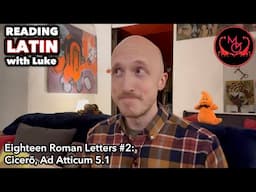 Reading Latin with Luke, Eighteen Roman Letters #2 - Cicero, Ad Atticum 5.1 (GOSSIP!)