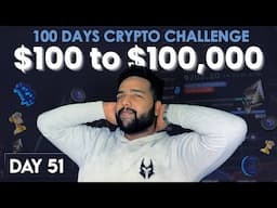 Day 51 : $100 to $100,000 in 100 Days Crypto Challenge | $100k Live Crypto Trading, Airdrops & more