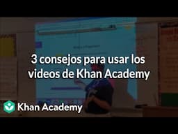 3 consejos para usar los videos de Khan Academy