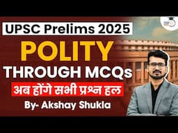 UPSC Prelims 2025 | POLITY THROUGH MCQ | अब होंगे सभी प्रश्न हल |By Akshay Sir