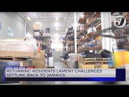 Returning Residents Lament Challenges Settling back to Jamaica | TVJ News