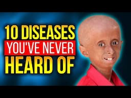 10 Diseases You've Never Heard Of