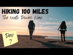 Walking the South Downs Way | Completing a 100 mile Hike | Wild Camping on The Seven Sisters