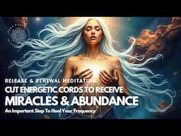 Raise Your Frequency 🌟 Release The Past And Attract Abundance 🧲✨ Essential Cord Cutting Meditation