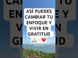 CAMBIA TU ENFOQUE Y VIVE EN GRATITUD 🙏🏼✨❤️ #gratitud #felicidad #calmamental