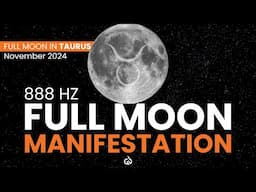 🌕 Full Moon Manifestation | 888 Hz to Manifest Abundance & Success | Taurus Full Moon November 2024