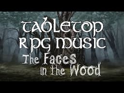 The Faces in the Wood - Tabletop RPG Music (unsettling suspense)