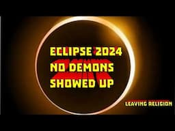 Leaving Religion: Eclipse 2024 No Demons Showed Up