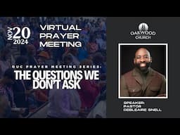 The Questions we Don't Ask? | OUC Prayer Meeting Nov 20, 2024