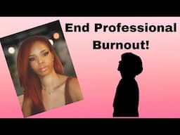 End Professional Burnout! Professional Burnout can cause illness?