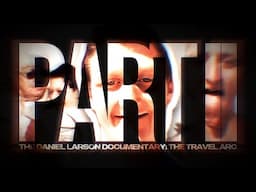 The Daniel Larson Documentary - (Part II Trailer)