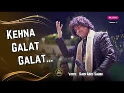 Kehna Galat Galat To Chhupana Sahi Sahi | First Time On YouTube | Rais Anis Sabri | 2025