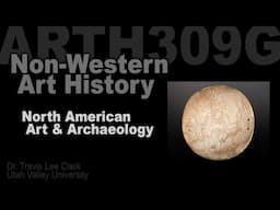 Lecture 08 North American Native Art & Archaeology