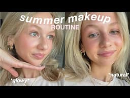 my summer makeup routine!! *GLOWY + NATURAL*