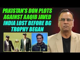 Pakistan's Don Plots Against Aaqib Javed | India Lost Before BG Trophy Began | Basit Ali