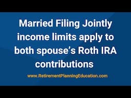 Married Filing Jointly income limits apply to both spouse's Roth IRA contributions