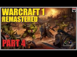 Let's Play Warcraft 1 Remastered - Part 4 [ Oh the Pain,  So Much Pain - Gameplay Walkthrough