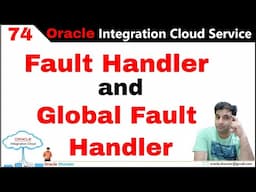 OIC 74:  What is Fault Handler and Global Fault Handler  and difference between both Handler