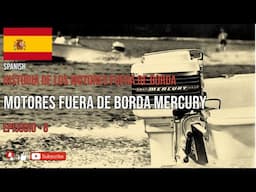 SPANISH - HISTORIA DE LOS MOTORES FUERA DE BORDA - MOTORES FUERA DE BORDA MERCURY - EPISODIO - 8