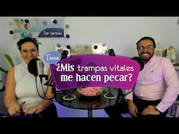 ¿Mis trampas vitales me hacen pecar? SER EP19 19-11