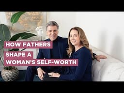 How Fathers Shape a Woman's Self-Worth