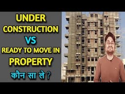 Under Construction Property VS Ready to Move in Property | Learning Civil Technology