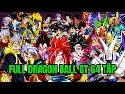 FULL 64 TẬP DRAGON BALL GT 🌈Tóm Tắt Dragon Ball - Review Dragon Ball