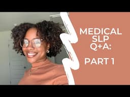 MEDICAL SLP Q+A: PART 1 | SPEAK FROM THE HEART