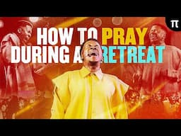 HOW TO PRAY DURING A RETREAT | APOSTLE EMMANUEL IREN